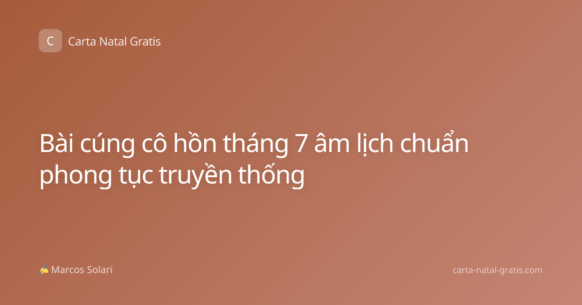 Bài cúng cô hồn tháng 7 âm lịch chuẩn phong tục truyền thống