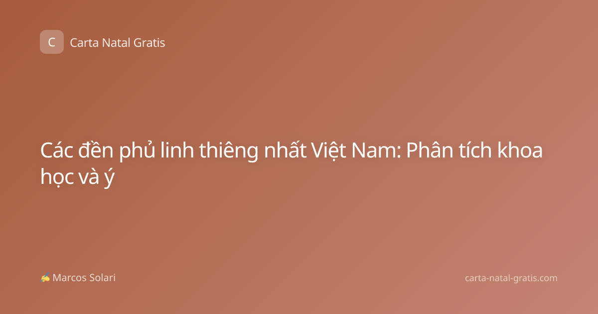 Các đền phủ linh thiêng nhất Việt Nam: Phân tích khoa học và ý