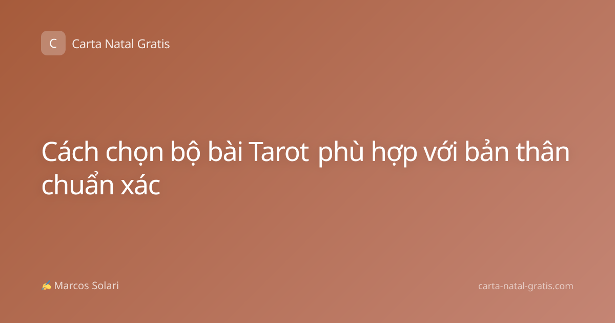 Cách chọn bộ bài Tarot phù hợp với bản thân chuẩn xác