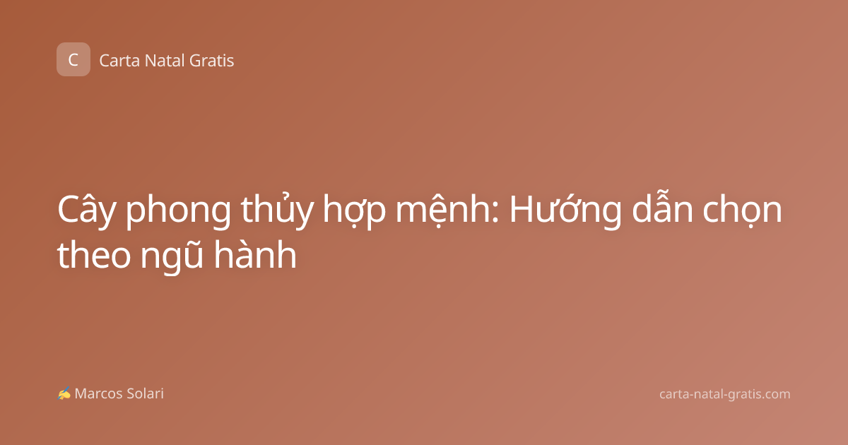 Cây phong thủy hợp mệnh: Hướng dẫn chọn theo ngũ hành