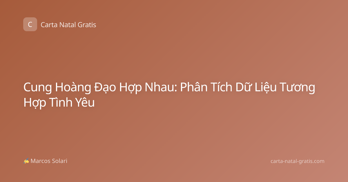 Cung Hoàng Đạo Hợp Nhau: Phân Tích Dữ Liệu Tương Hợp Tình Yêu