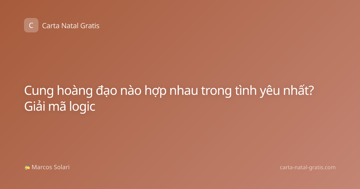Cung hoàng đạo nào hợp nhau trong tình yêu nhất? Giải mã logic