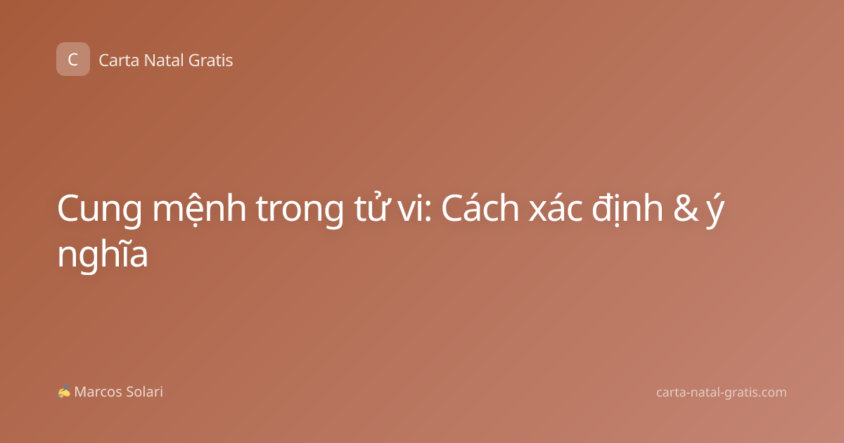 Cung mệnh trong tử vi: Cách xác định & ý nghĩa
