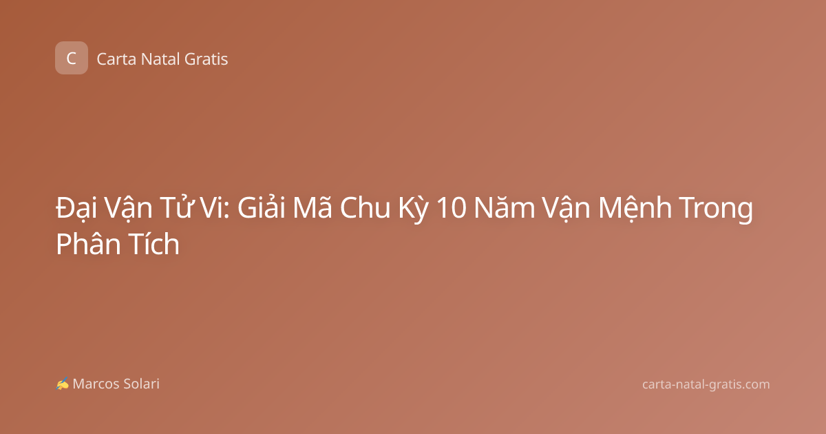 Đại Vận Tử Vi: Giải Mã Chu Kỳ 10 Năm Vận Mệnh Trong Phân Tích