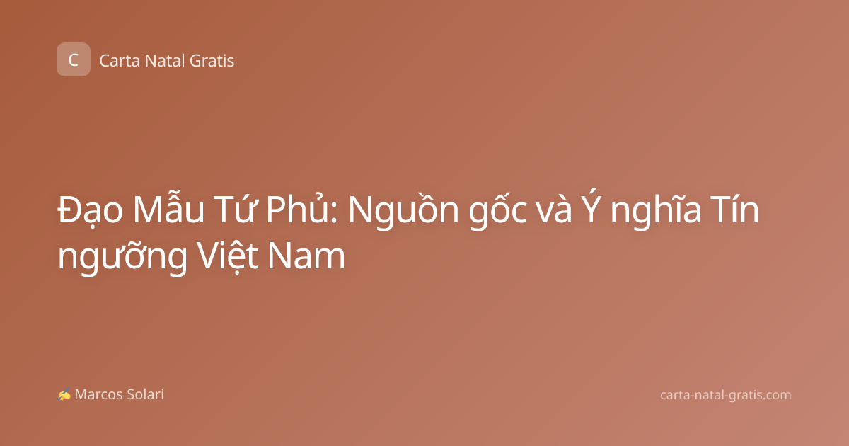 Đạo Mẫu Tứ Phủ: Nguồn gốc và Ý nghĩa Tín ngưỡng Việt Nam