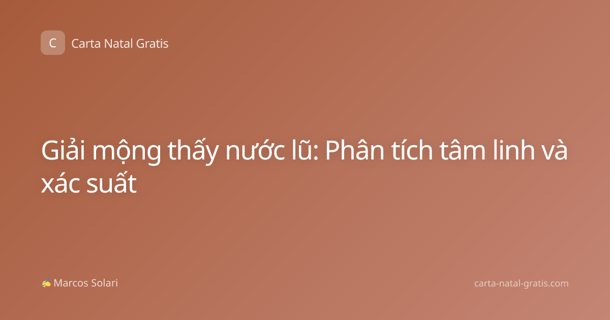 Giải mộng thấy nước lũ: Phân tích tâm linh và xác suất