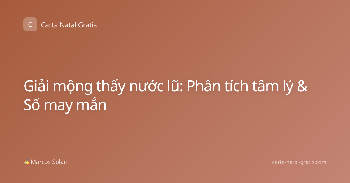 Giải mộng thấy nước lũ: Phân tích tâm lý & Số may mắn