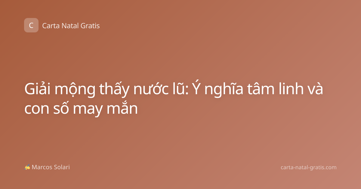 Giải mộng thấy nước lũ: Ý nghĩa tâm linh và con số may mắn