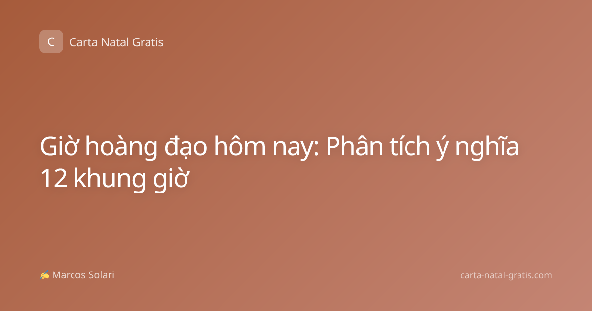 Giờ hoàng đạo hôm nay: Phân tích ý nghĩa 12 khung giờ
