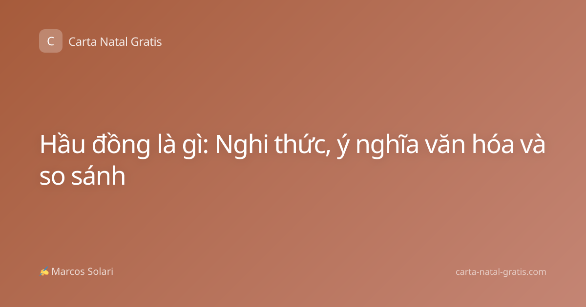 Hầu đồng là gì: Nghi thức, ý nghĩa văn hóa và so sánh