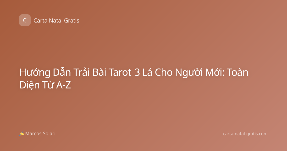 Hướng Dẫn Trải Bài Tarot 3 Lá Cho Người Mới: Toàn Diện Từ A-Z
