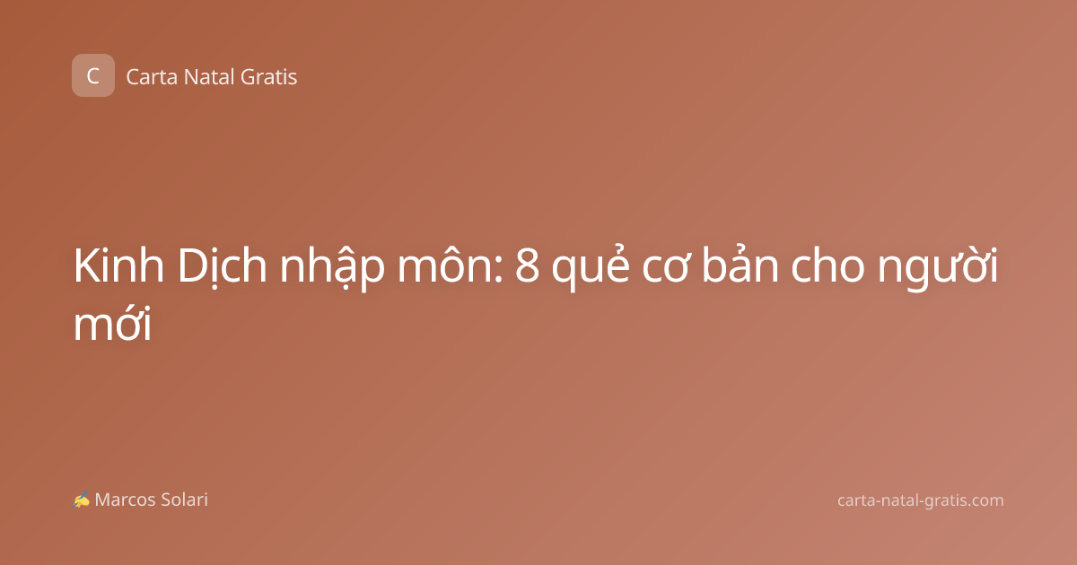 Kinh Dịch nhập môn: 8 quẻ cơ bản cho người mới