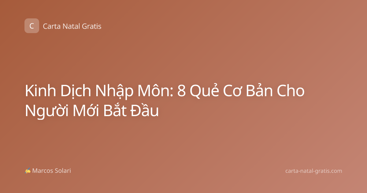 Kinh Dịch Nhập Môn: 8 Quẻ Cơ Bản Cho Người Mới Bắt Đầu