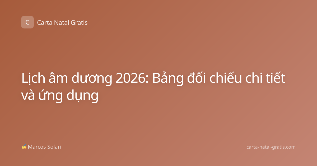 Lịch âm dương 2026: Bảng đối chiếu chi tiết và ứng dụng