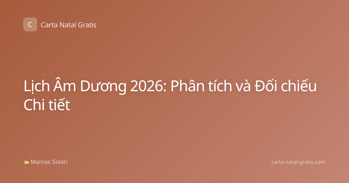 Lịch Âm Dương 2026: Phân tích và Đối chiếu Chi tiết
