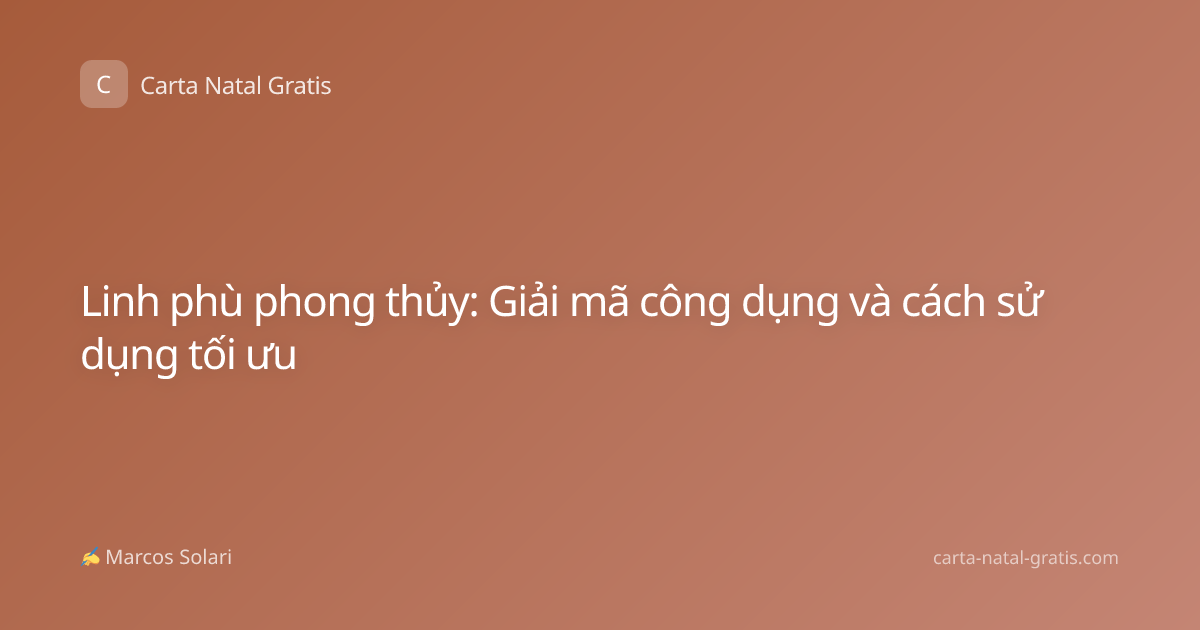 Linh phù phong thủy: Giải mã công dụng và cách sử dụng tối ưu