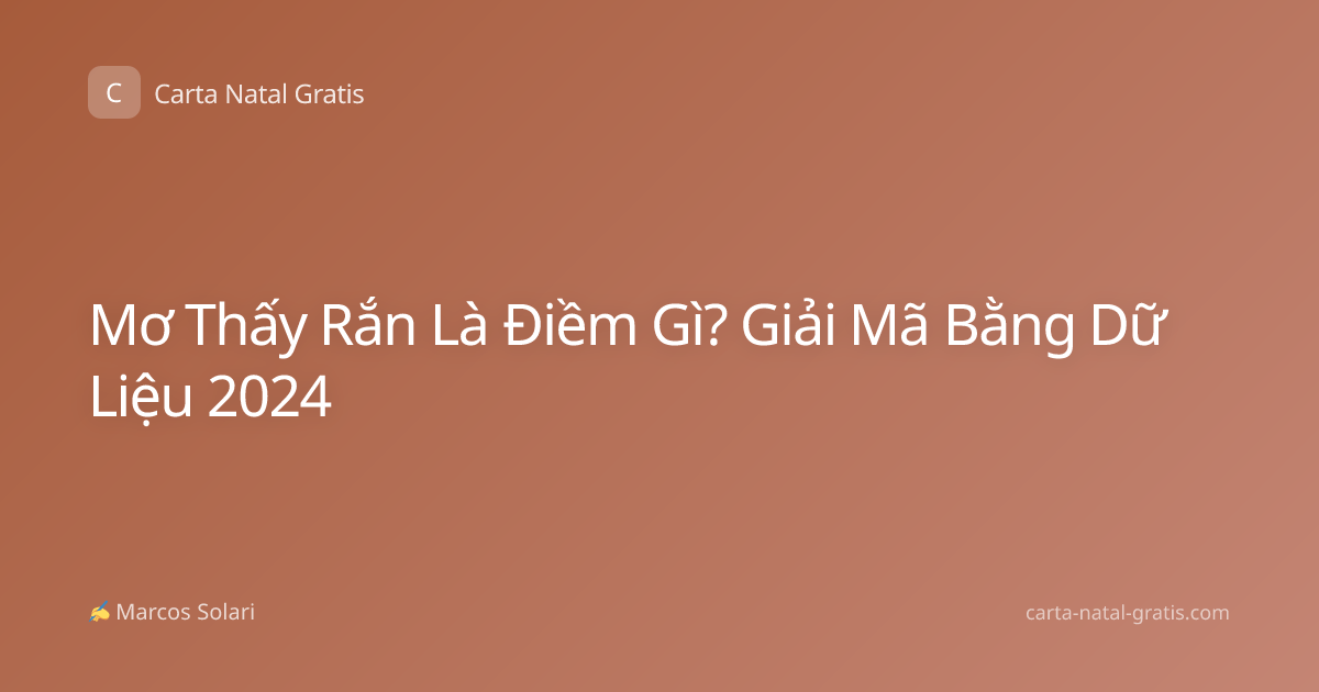 Mơ Thấy Rắn Là Điềm Gì? Giải Mã Bằng Dữ Liệu 2024