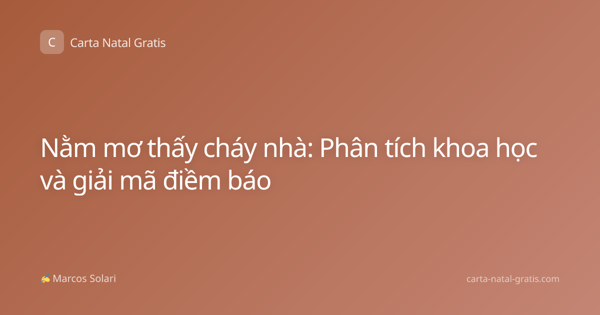 Nằm mơ thấy cháy nhà: Phân tích khoa học và giải mã điềm báo
