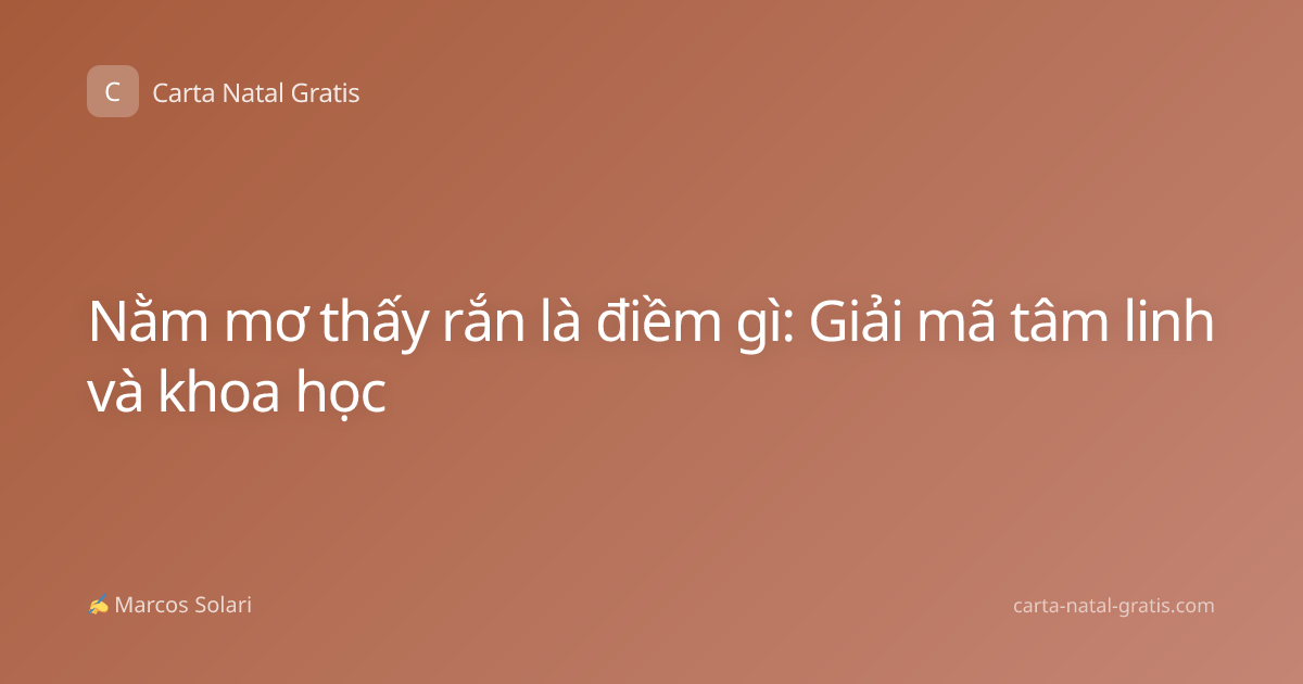 Nằm mơ thấy rắn là điềm gì: Giải mã tâm linh và khoa học