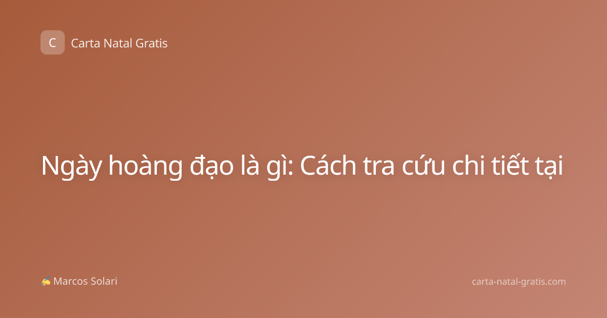 Ngày hoàng đạo là gì: Cách tra cứu chi tiết tại
