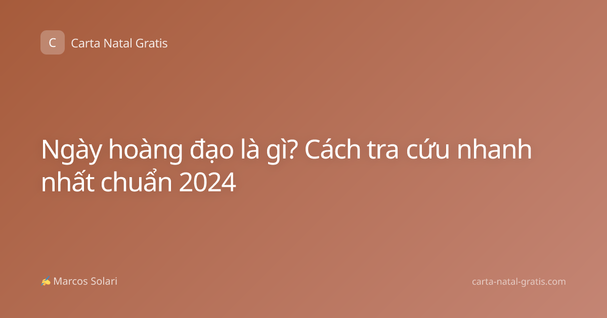 Ngày hoàng đạo là gì? Cách tra cứu nhanh nhất chuẩn 2024