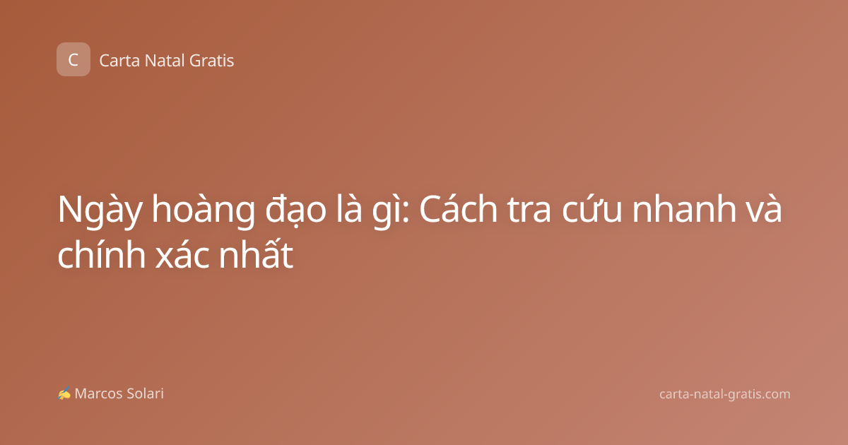 Ngày hoàng đạo là gì: Cách tra cứu nhanh và chính xác nhất