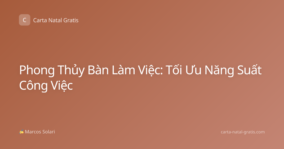 Phong Thủy Bàn Làm Việc: Tối Ưu Năng Suất Công Việc