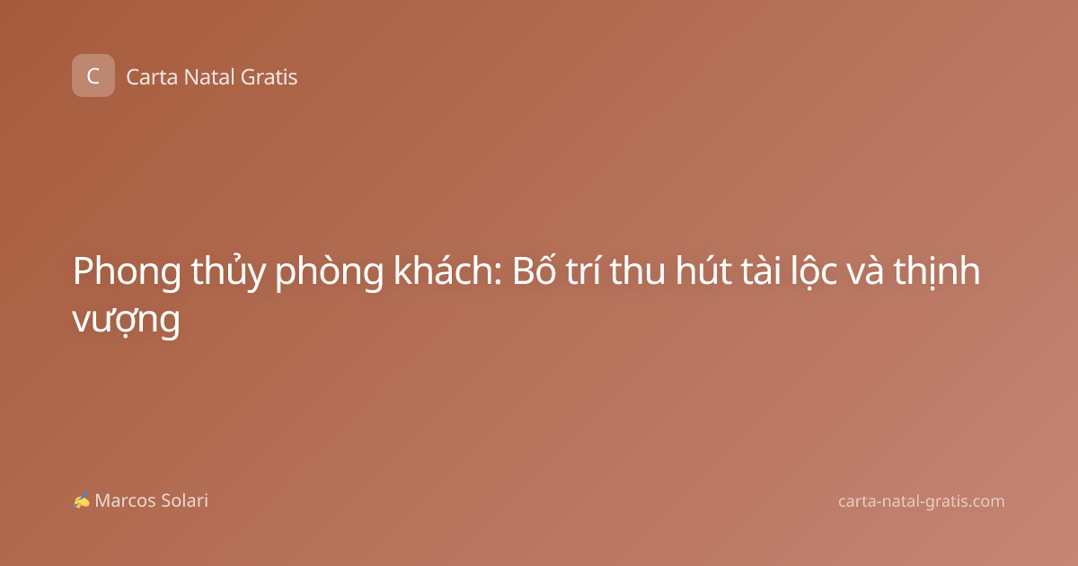 Phong thủy phòng khách: Bố trí thu hút tài lộc và thịnh vượng