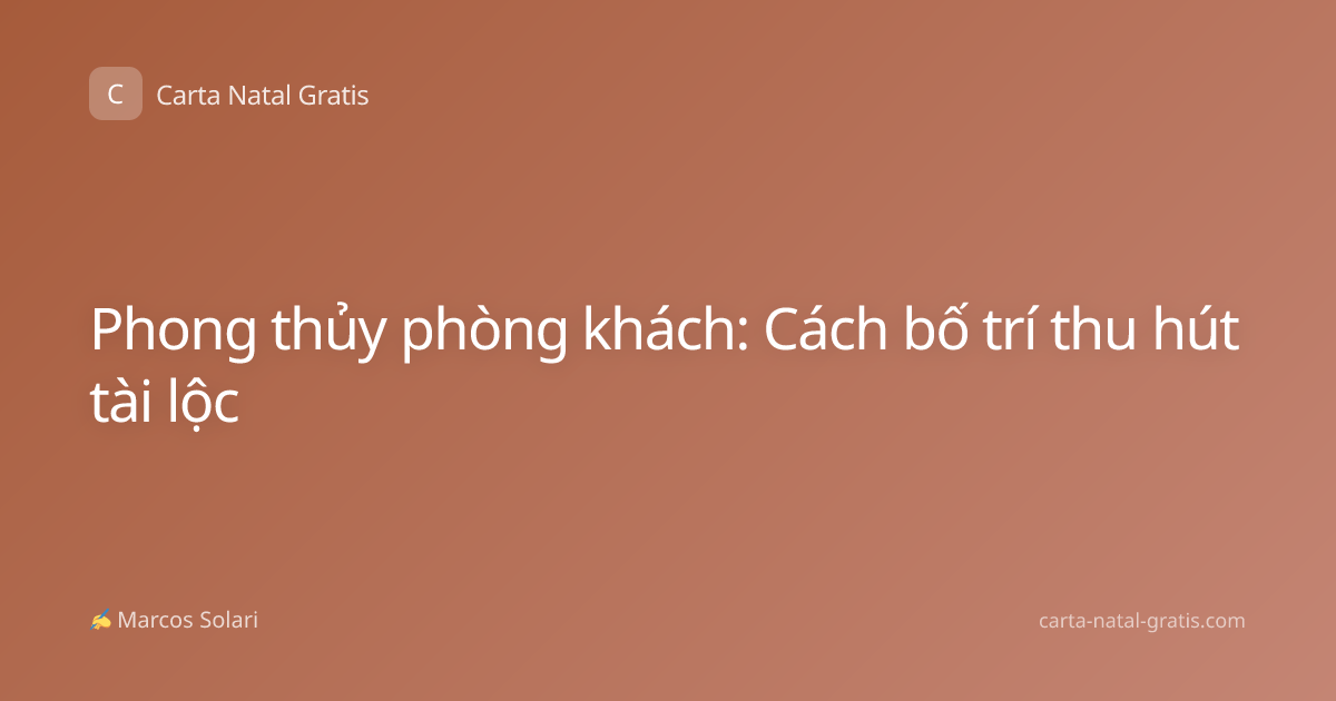 Phong thủy phòng khách: Cách bố trí thu hút tài lộc