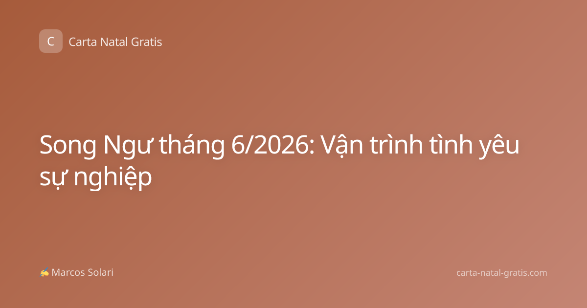 Song Ngư tháng 6/2026: Vận trình tình yêu sự nghiệp