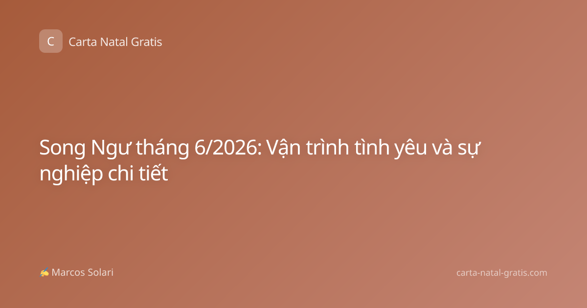 Song Ngư tháng 6/2026: Vận trình tình yêu và sự nghiệp chi tiết