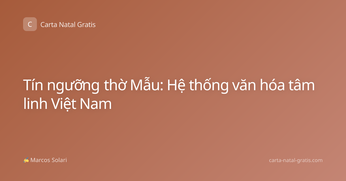 Tín ngưỡng thờ Mẫu: Hệ thống văn hóa tâm linh Việt Nam