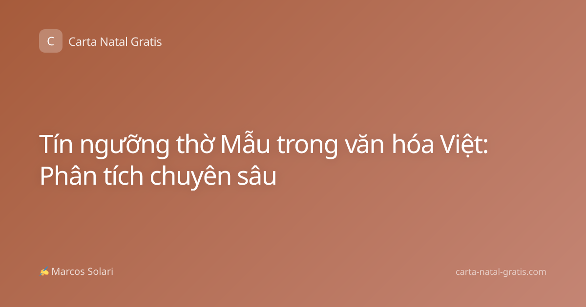 Tín ngưỡng thờ Mẫu trong văn hóa Việt: Phân tích chuyên sâu