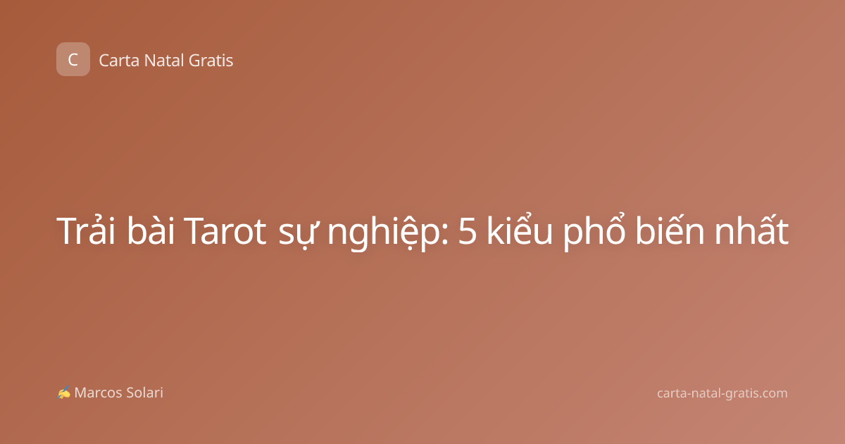 Trải bài Tarot sự nghiệp: 5 kiểu phổ biến nhất