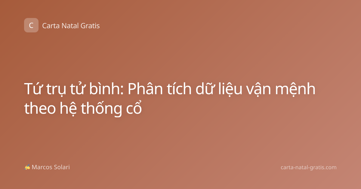 Tứ trụ tử bình: Phân tích dữ liệu vận mệnh theo hệ thống cổ