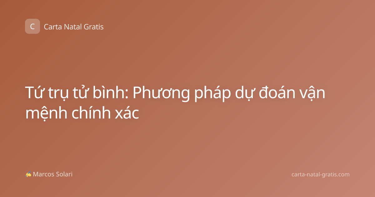 Tứ trụ tử bình: Phương pháp dự đoán vận mệnh chính xác