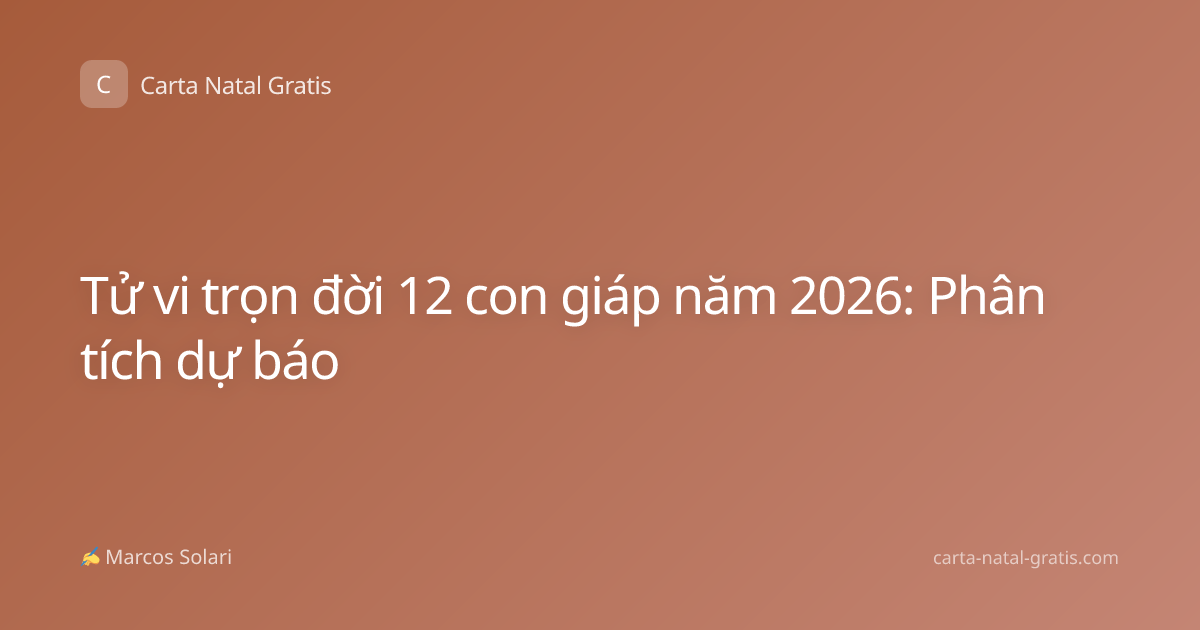Tử vi trọn đời 12 con giáp năm 2026: Phân tích dự báo