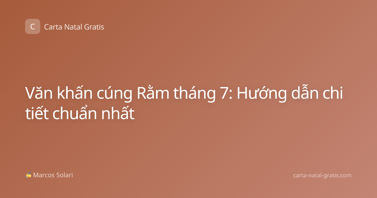 Văn khấn cúng Rằm tháng 7: Hướng dẫn chi tiết chuẩn nhất