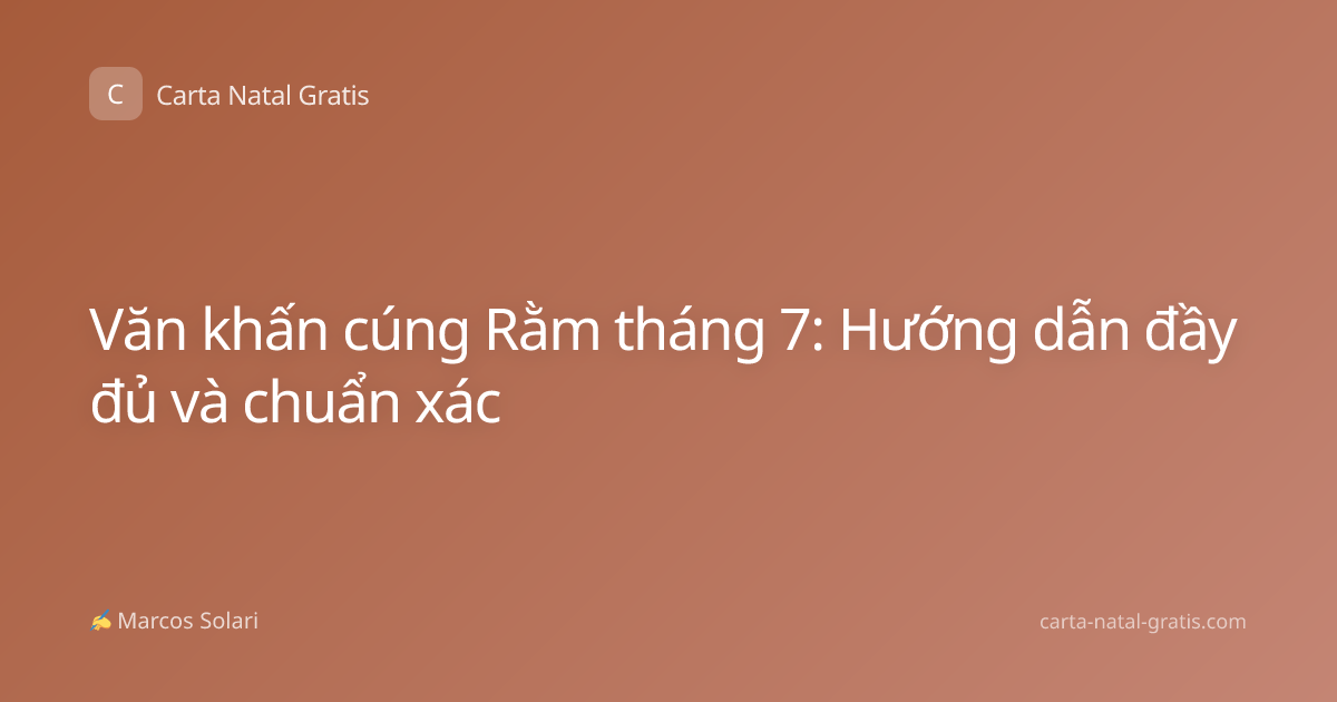 Văn khấn cúng Rằm tháng 7: Hướng dẫn đầy đủ và chuẩn xác