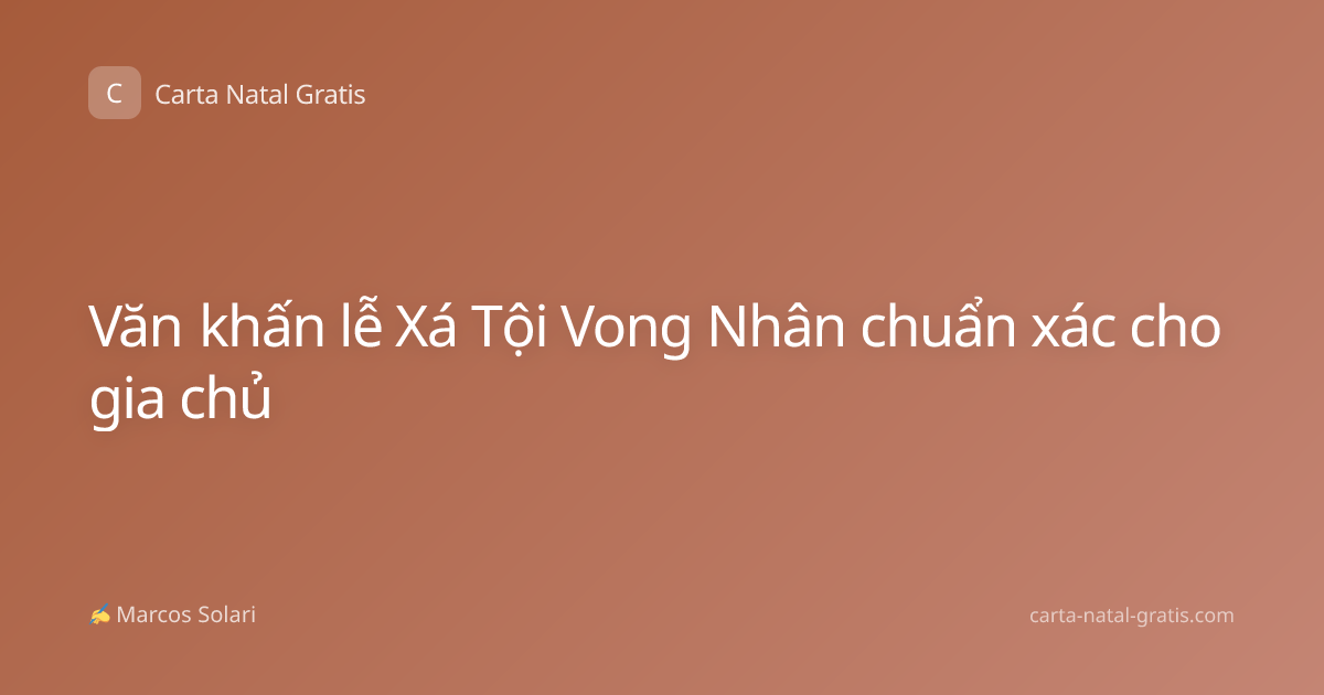 Văn khấn lễ Xá Tội Vong Nhân chuẩn xác cho gia chủ